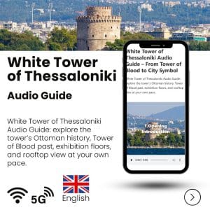 White Tower of Thessaloniki Audio Guide – From Tower of Blood to City Symbol